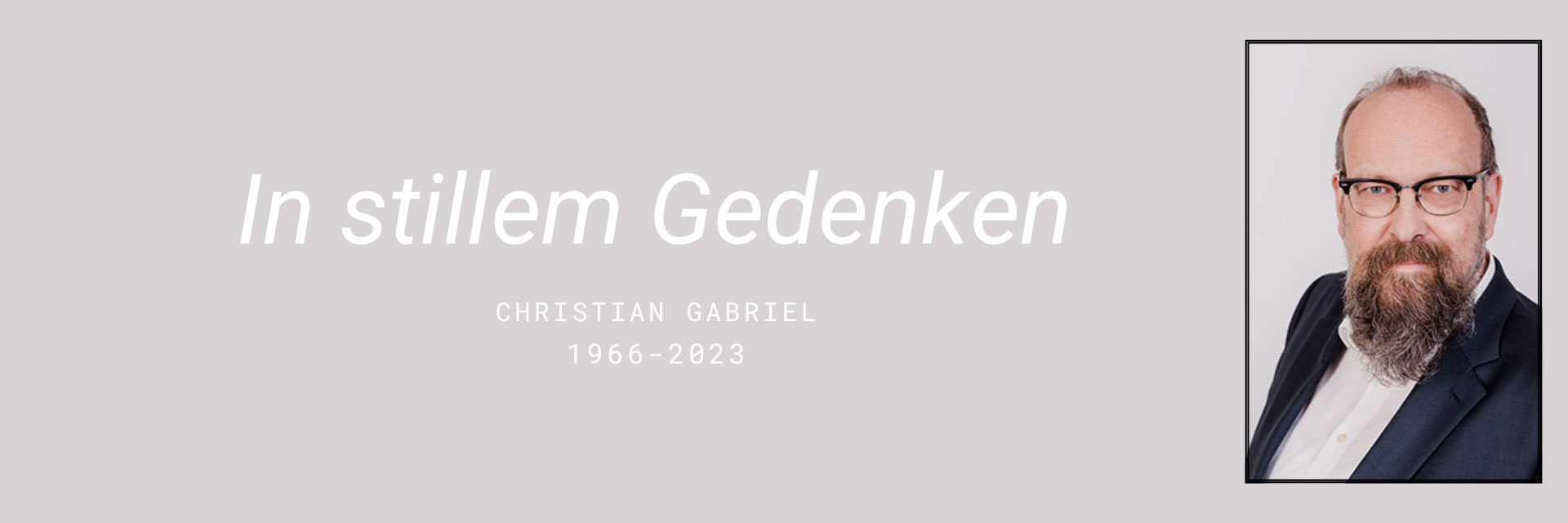 In stillem Gedenken an Christian Gabriel, 1966-2023.